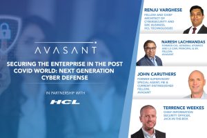 Avasant Digital Forum: Securing The Enterprise In The Post Covid World: Next Generation Cyber Defense