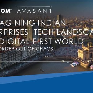 Reimagining Indian Enterprises’ Tech Landscape in a Digital-First World: A New Order Out of Chaos