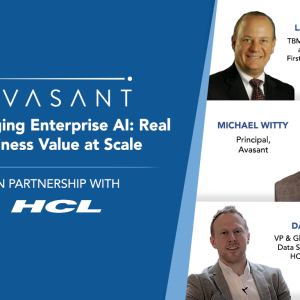 Avasant Digital Forum: Leveraging Enterprise AI: Real Business Value at Scale