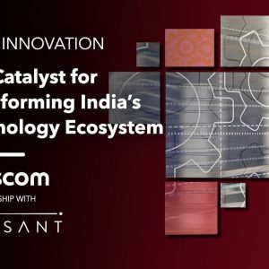 Open Innovation – The Catalyst for Transforming India’s Technology Ecosystem