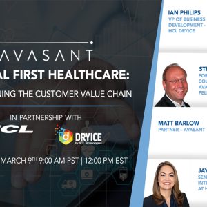 Avasant Digital Forum: Digital First Healthcare: Re-Imagining the Customer Value Chain