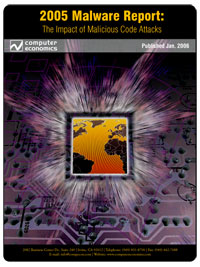 Computer Economics 2005 Malware Report: The Impact of Malicious Code Attacks